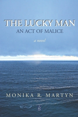 The Lucky Man: An Act of Malice by Martyn, Monika R.