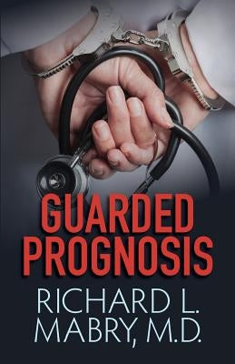 Guarded Prognosis by Mabry MD, Richard L.