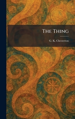 The Thing by Chesterton, G. K.