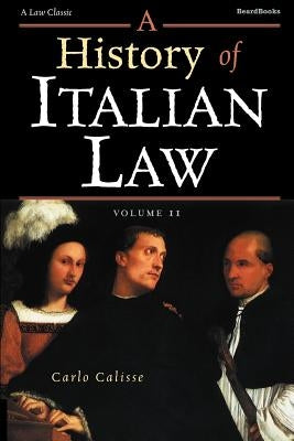 A History of Italian Law: Volume II by Calisse, Carlo