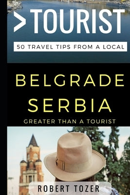 Greater Than a Tourist - Belgrade Serbia: 50 Travel Tips from a Local by Tourist, Greater Than a.