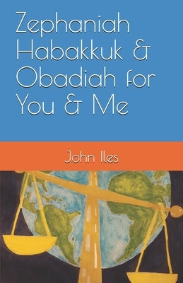Zephaniah Habakkuk & Obadiah for You & Me by Iles, John