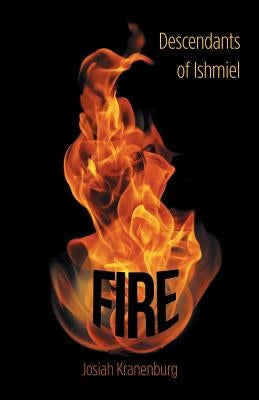 Fire: Descendants of Ishmiel by Kranenburg, Josiah