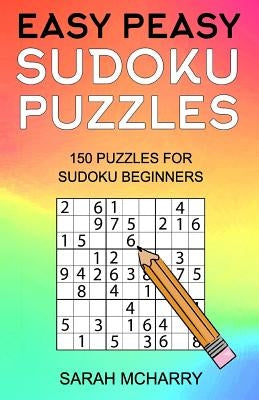 Easy Peasy Sudoku Puzzles: 150 Puzzles For Sudoku Beginners by McHarry, Sarah
