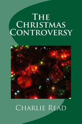 The Christmas Controversy by Read, Charlie