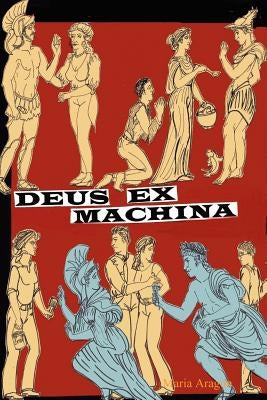 Deus Ex Machina: a Divine Comedy by Aragon, Maria