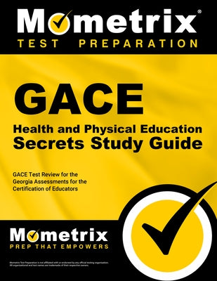 GACE Health and Physical Education Secrets Study Guide: GACE Test Review for the Georgia Assessments for the Certification of Educators by Mometrix Georgia Teacher Certification T