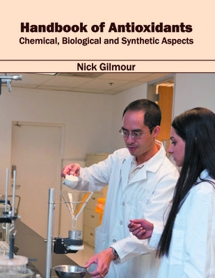 Handbook of Antioxidants: Chemical, Biological and Synthetic Aspects by Gilmour, Nick