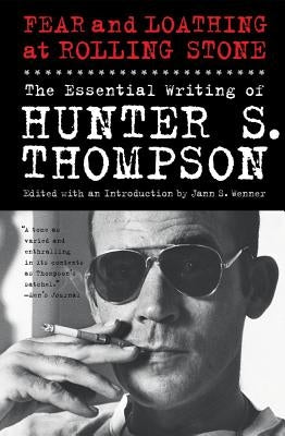 Fear and Loathing at Rolling Stone: The Essential Writing of Hunter S. Thompson by Thompson, Hunter S.