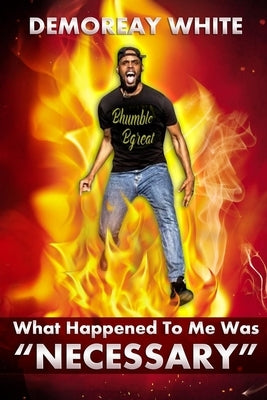 What Happened To Me Was Necessary by White, Demoreay