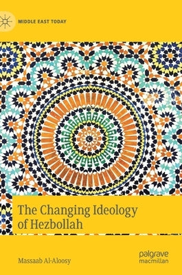 The Changing Ideology of Hezbollah by Al-Aloosy, Massaab