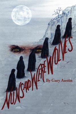 Nuns And Werewolves: A Modern Day Tale of Witchcraft and Deception by Austin, Gary