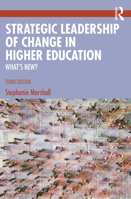 Strategic Leadership of Change in Higher Education: What's New? by Marshall, Stephanie