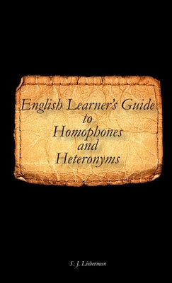 English Learner's Guide to Homophones and Heteronyms by Lieberman, S. J.
