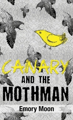 Canary and the Mothman by Moon, Emory