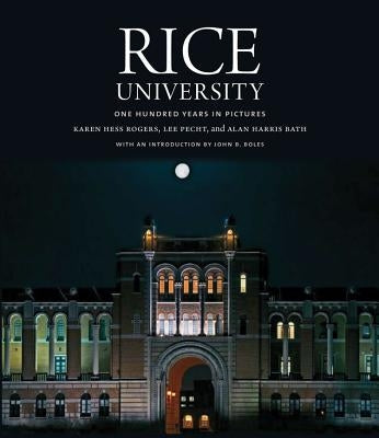 Rice University: One Hundred Years in Pictures by Rogers, Karen Hess
