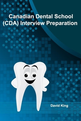 Canadian Dental School (CDA) Interview Preparation by King, David