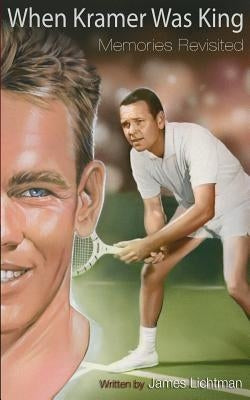 When Kramer Was King: Memories Revisited by Lichtman, James