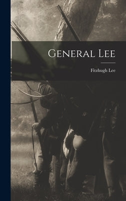 General Lee by Lee, Fitzhugh