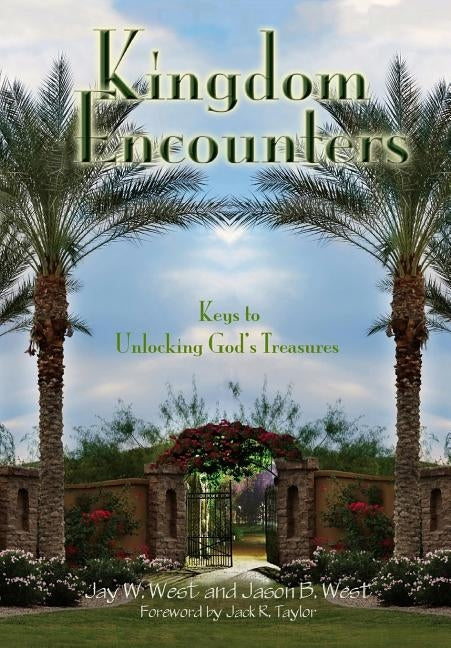 Kingdom Encounters: Keys to Unlocking God's Treasures by West, Jay W.
