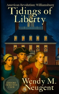 Tidings of Liberty: American Revolution: Williamsburg by Neugent, Wendy M.