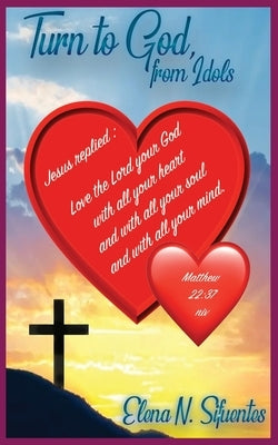 Turn To God From Idols by Sifuentes, Elena N.