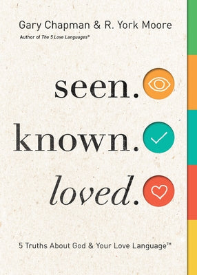 Seen. Known. Loved.: 5 Truths about God and Your Love Language by Chapman, Gary