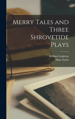 Merry Tales and Three Shrovetide Plays by Leighton, William