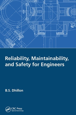 Reliability, Maintainability, and Safety for Engineers by Dhillon, B. S.
