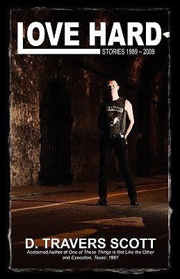 Love Hard: Stories 1989 - 2009 by Scott, D. Travers