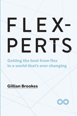 Flexperts: Getting the best from flex in a world that's ever changing by Brookes, Gillian