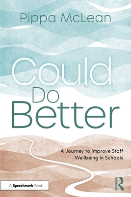 Could Do Better: A Journey to Improve Staff Wellbeing in Schools by McLean, Pippa