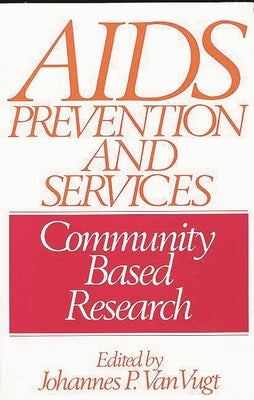 AIDS Prevention and Services: Community Based Research by Van Vugt, Johannes P.