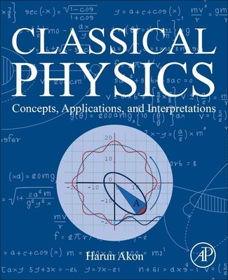 Classical Physics: Concepts, Applications, and Interpretations by Akon, Harun