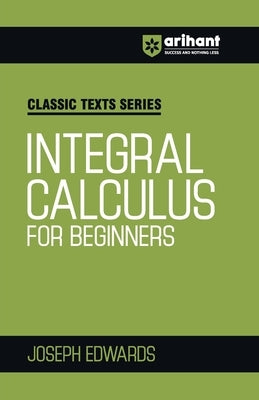 Integral Calculus for Begineers by Edwards, Joseph