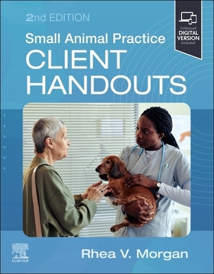 Small Animal Practice Client Handouts by Morgan, Rhea V.