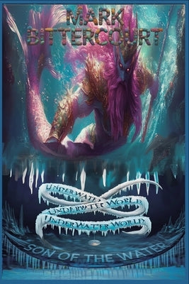 Son of the Water Underwater World: Underwater World by Bittercourt, Mark