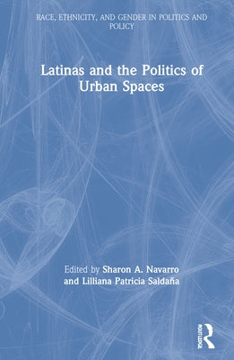 Latinas and the Politics of Urban Spaces by Navarro, Sharon