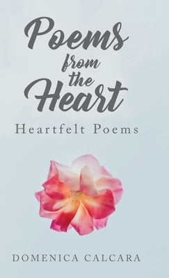 Poems from the Heart: Heartfelt Poems by Calcara, Domenica