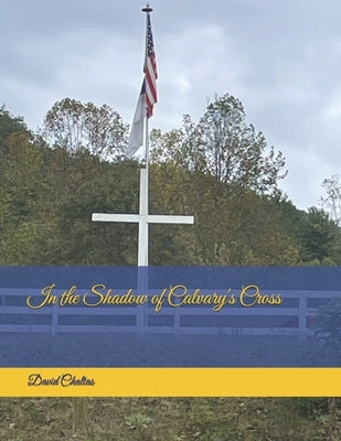 In the Shadows of Calvary's Cross by Chaltas, David