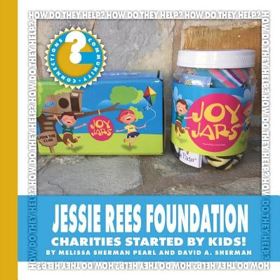 Jessie Rees Foundation: Charities Started by Kids! by Pearl, Melissa Sherman