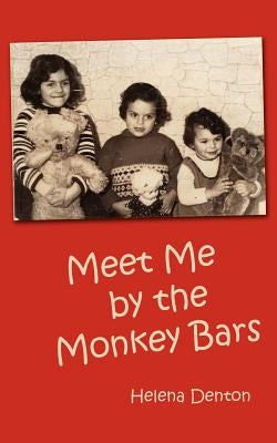 Meet Me by the Monkey Bars by Denton, Helena