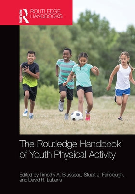 The Routledge Handbook of Youth Physical Activity by Brusseau, Timothy
