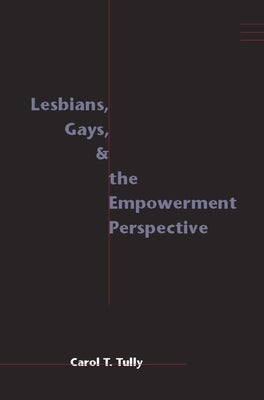 Lesbians, Gays, and the Empowerment Perspective by Tully, Carol