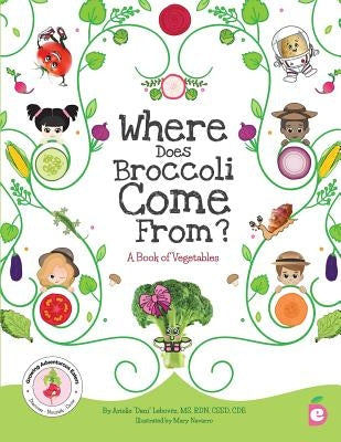 Where Does Broccoli Come From? A Book of Vegetables by Lebovitz, Arielle Dani