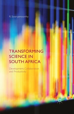 Transforming Science in South Africa: Development, Collaboration and Productivity by Sooryamoorthy, R.