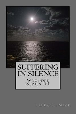 Suffering in Silence by Mack, Laura L.