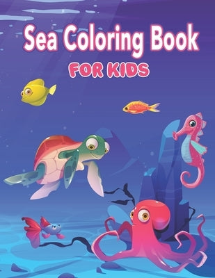 Sea Coloring Book for Kids: Simple Ocean & Sea Creatures Coloring Book for Kids 2-4, 4-8 - Fun Coloring Pages, Super Fun Coloring Books For Kids, by Publisher, Preschooler Book