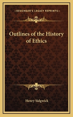 Outlines of the History of Ethics by Sidgwick, Henry