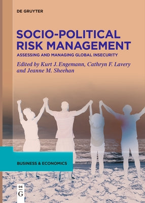 Socio-Political Risk Management: Assessing and Managing Global Insecurity by Engemann, Kurt J.